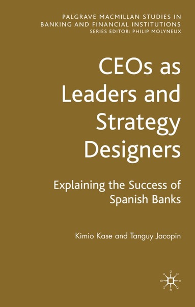 bokomslag CEOs as Leaders and Strategy Designers: Explaining the Success of Spanish Banks