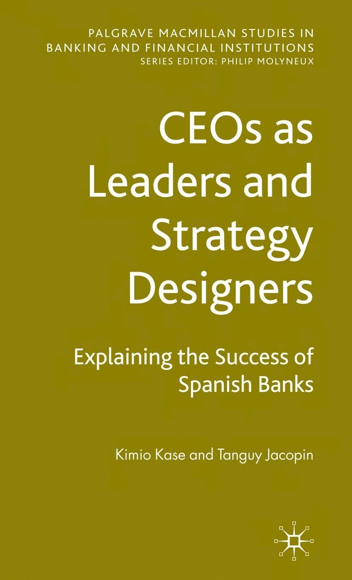 CEOs as Leaders and Strategy Designers: Explaining the Success of Spanish Banks 1