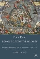 Revolutionizing the Sciences: European Knowledge and Its Ambitions, 1500-1700