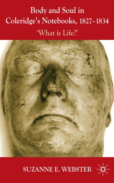 S. Webster - Body and Soul in Coleridge's Notebooks, 1827-1834, Inbunden