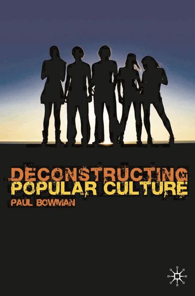 Paul Bowman - Deconstructing Popular Culture, Häftad