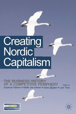 bokomslag Creating Nordic Capitalism: The Development of a Competitive Periphery
