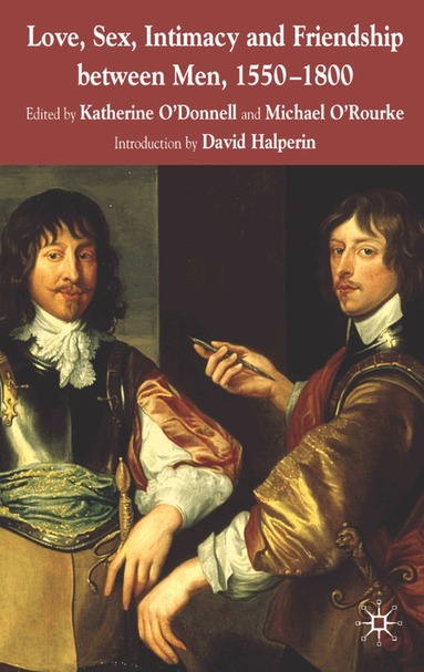 K. O'Donnell, M. O'Rourke - Love, Sex, Intimacy and Friendship Between Men, 1550-1800, Häftad