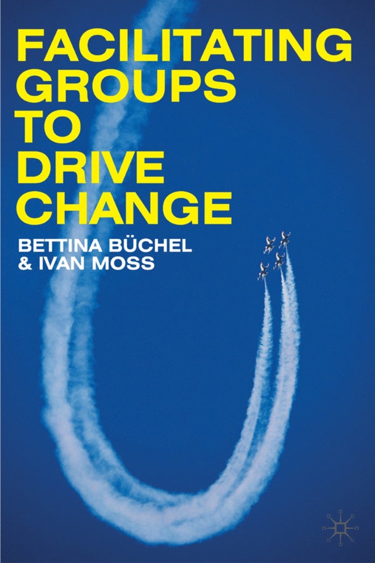 B. Büchel, Ivan Moss, Bettina Buchel - Facilitating Groups to Drive Change, Inbunden