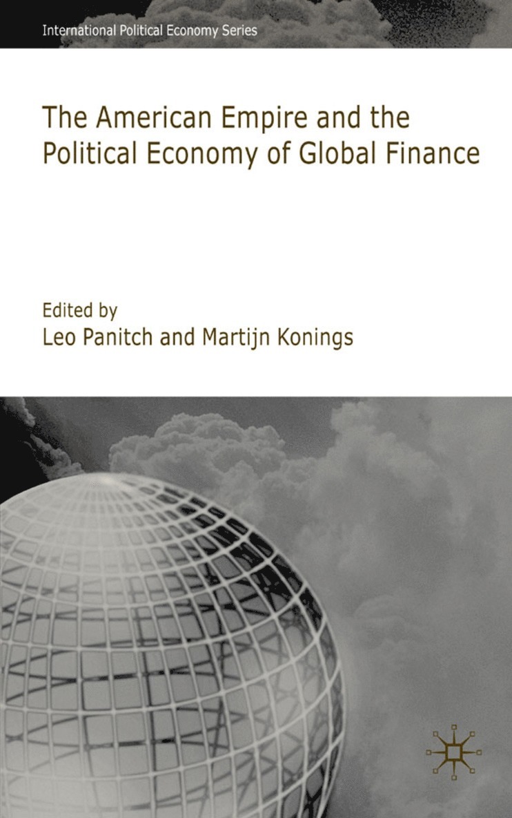 L. Panitch, M. Konings, Leo Panitch, Martijn Konings - American Empire and the Political Economy of Global Finance, Inbunden