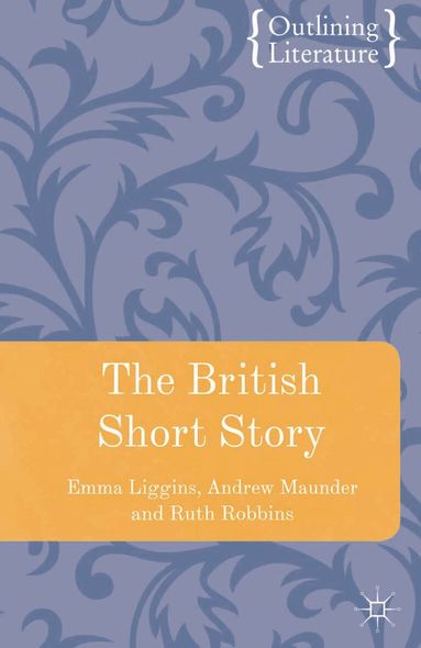 Emma Liggins, Andrew Maunder, Ruth Robbins - British Short Story, Inbunden