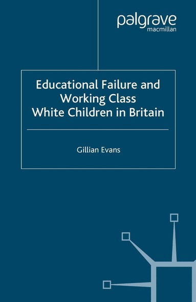 G. Evans - Educational Failure and Working Class White Children in Britain, Häftad