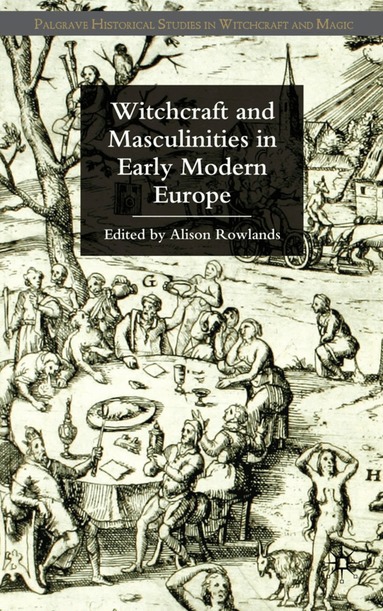 A. Rowlands - Witchcraft and Masculinities in Early Modern Europe, Inbunden