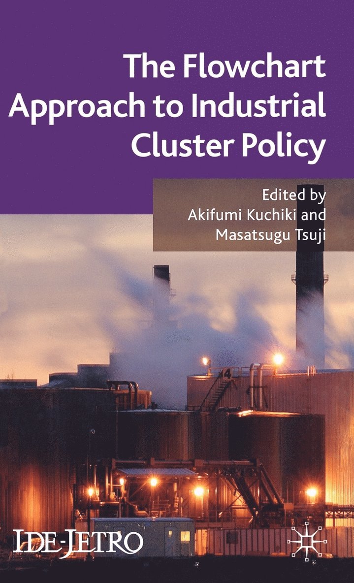 A. Kuchiki, M. Tsuji, Akifumi Kuchiki, Masatsugu Tsuji - Flowchart Approach to Industrial Cluster Policy, Inbunden
