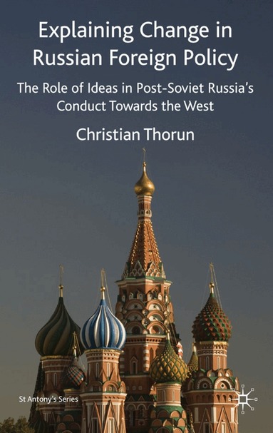 C. Thorun - Explaining Change in Russian Foreign Policy, Inbunden