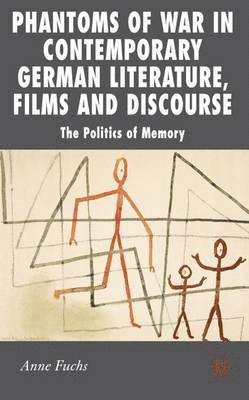 A. Fuchs, Anne Fuchs - Phantoms of War in Contemporary German Literature, Films and Discourse, Inbunden