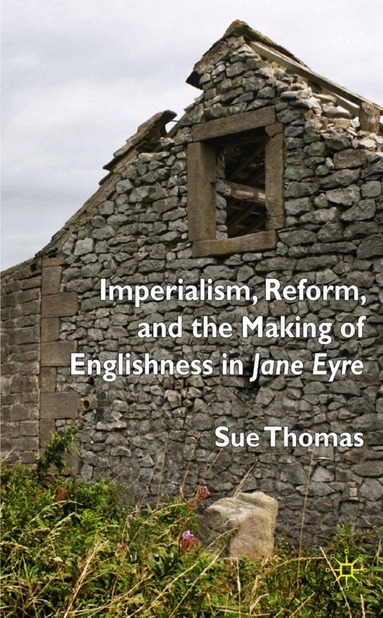 S. Thomas - Imperialism, Reform and the Making of Englishness in Jane Eyre, Inbunden