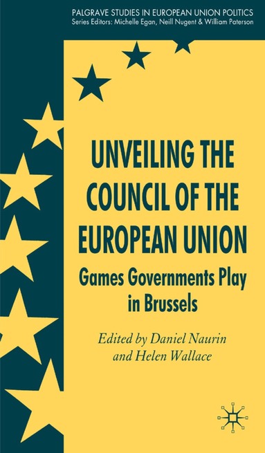 D. Naurin, H. Wallace - Unveiling the Council of the European Union, Inbunden