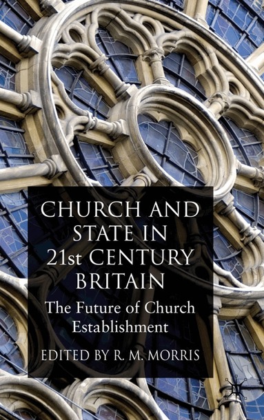 R. Morris - Church and State in 21st Century Britain, Inbunden