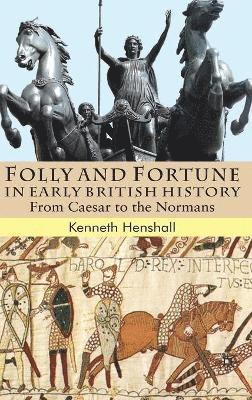 K. Henshall, Kenneth G. Henshall - Folly and Fortune in Early British History, Inbunden
