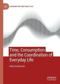 bokomslag Time, Consumption and the Coordination of Everyday Life
