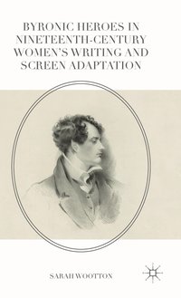 bokomslag Byronic Heroes in Nineteenth-Century Womens Writing and Screen Adaptation