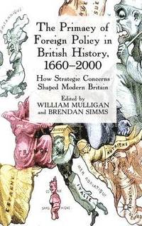 bokomslag The Primacy of Foreign Policy in British History, 1660-2000