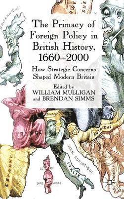 The Primacy of Foreign Policy in British History, 16602000 1