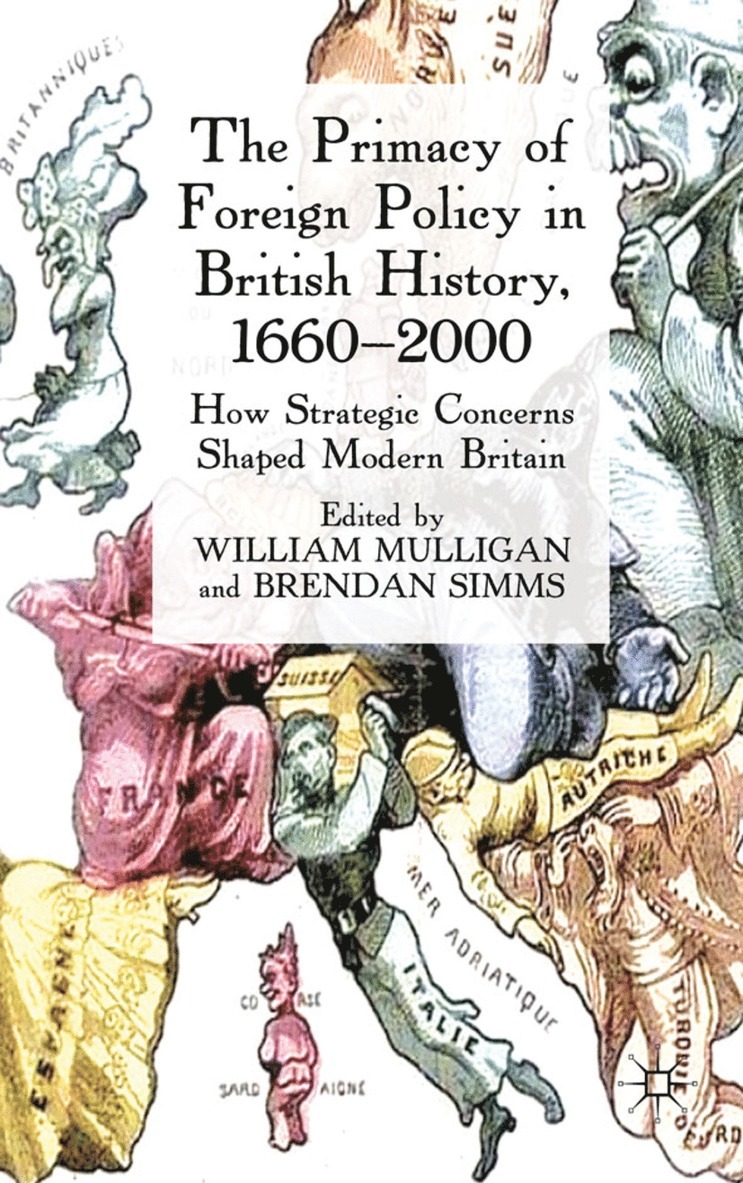 The Primacy of Foreign Policy in British History, 16602000 1