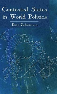 D. Geldenhuys - Contested States in World Politics, Inbunden