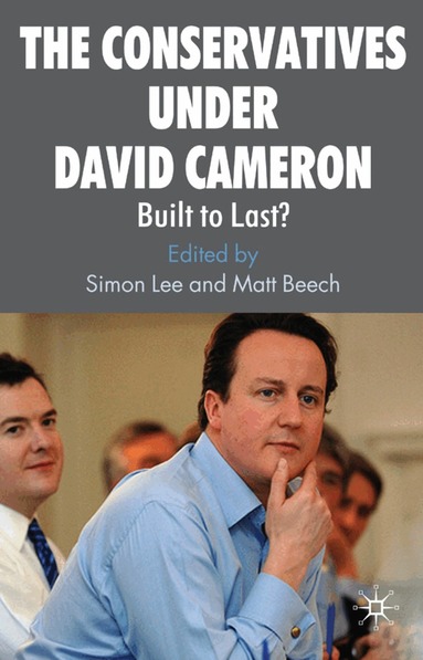 S. Lee, M. Beech - Conservatives under David Cameron, Inbunden