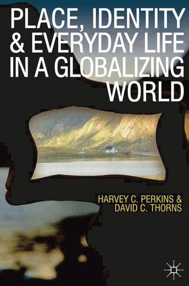 Harvey Perkins, David C. Thorns - Place, Identity and Everyday Life in a Globalizing World, Häftad