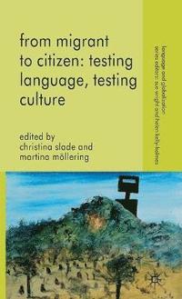 bokomslag From Migrant to Citizen: Testing Language, Testing Culture