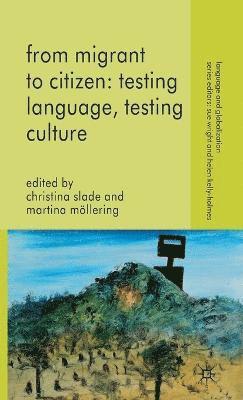 From Migrant to Citizen: Testing Language, Testing Culture 1