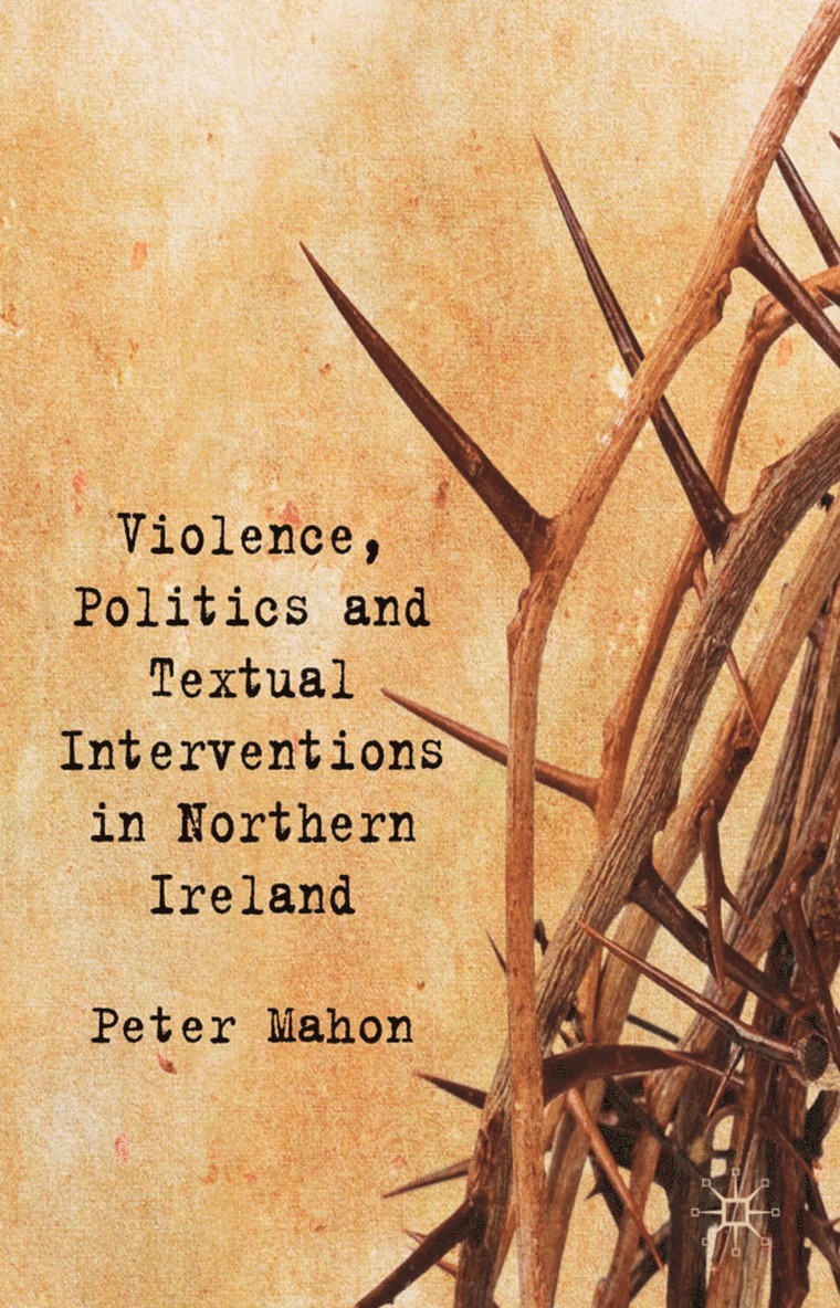 P. Mahon, Peter Mahon - Violence, Politics and Textual Interventions in Northern Ireland, Inbunden