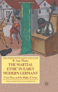 bokomslag The Martial Ethic in Early Modern Germany