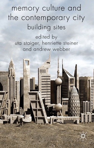 Uta Staiger, Henriette Steiner, Andrew Webber, Uta Staiger, Henriette Steiner - Memory Culture and the Contemporary City, Inbunden