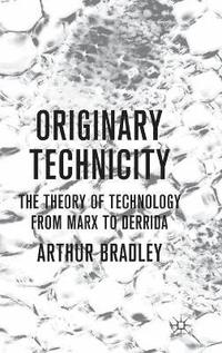bokomslag Originary Technicity: The Theory of Technology from Marx to Derrida