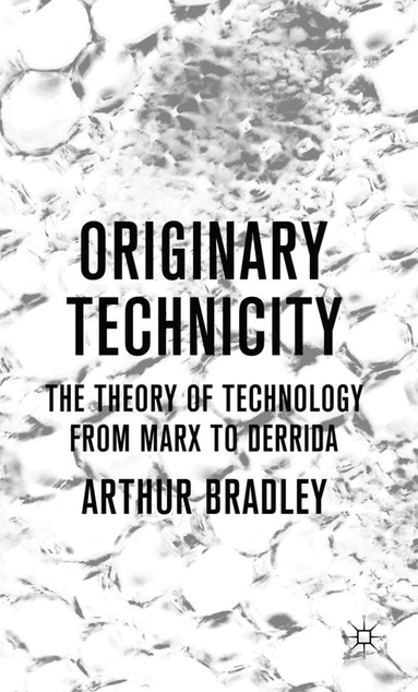 bokomslag Originary Technicity: The Theory of Technology from Marx to Derrida