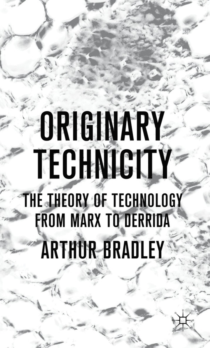 Originary Technicity: The Theory of Technology from Marx to Derrida 1