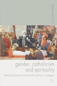 bokomslag Gender, Catholicism and Spirituality: Women and the Roman Catholic Church in Britain and Europe, 1200-1900