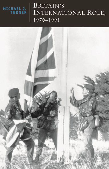 Michael J Turner - Britain's International Role, 1970-1991, Häftad