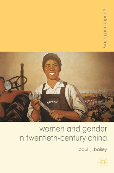 Paul J. Bailey - Women and Gender in Twentieth-Century China, Inbunden