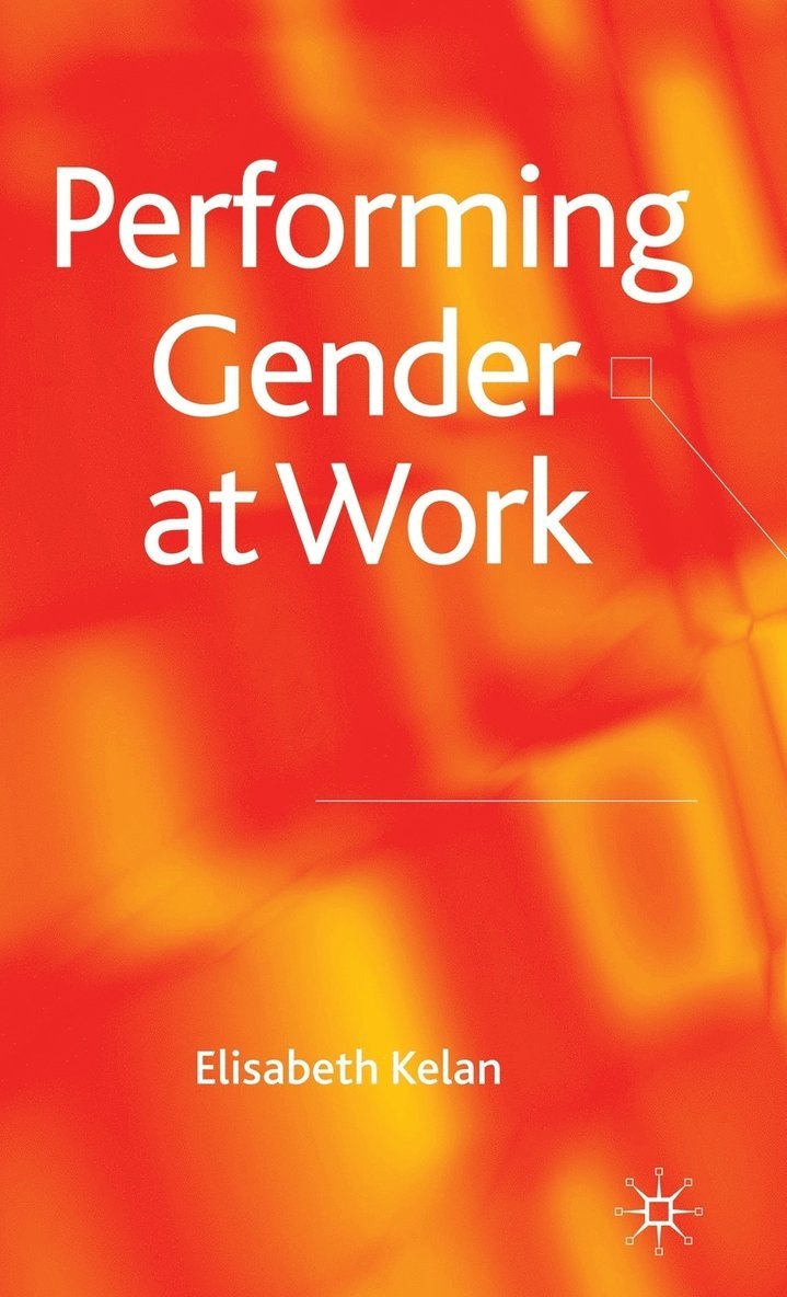 Elisabeth Kelan - Performing Gender at Work, Inbunden