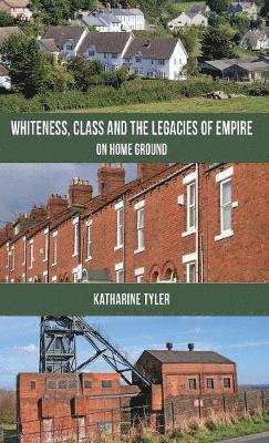 K. Tyler - Whiteness, Class and the Legacies of Empire, Inbunden