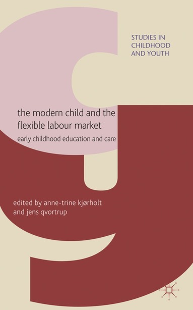 A. Kjørholt, J. Qvortrup - Modern Child and the Flexible Labour Market, Inbunden