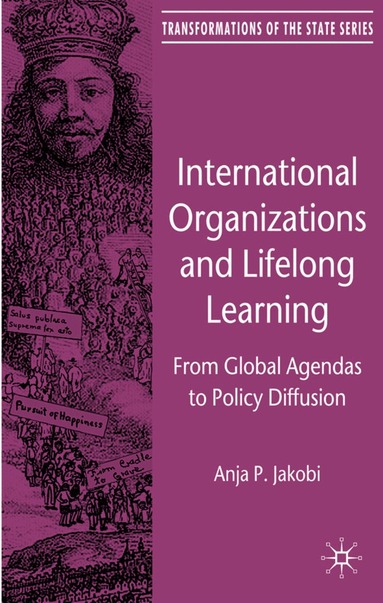 A. Jakobi - International Organizations and Lifelong Learning, Inbunden