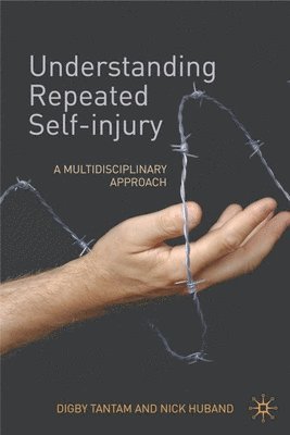Digby Tantam, Nick Huband - Understanding Repeated Self-Injury: A Multidisciplinary Approach, Inbunden