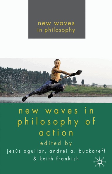 J. Aguilar, A. Buckareff, K. Frankish - New Waves in Philosophy of Action, Inbunden