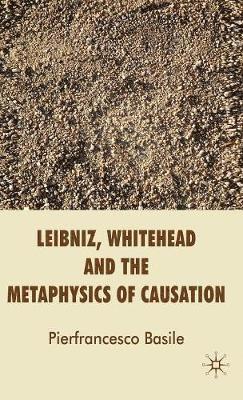 P. Basile, Pierfrancesco Basile - Leibniz, Whitehead and the Metaphysics of Causation, Inbunden