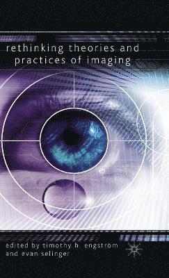 Rethinking Theories and Practices of Imaging 1