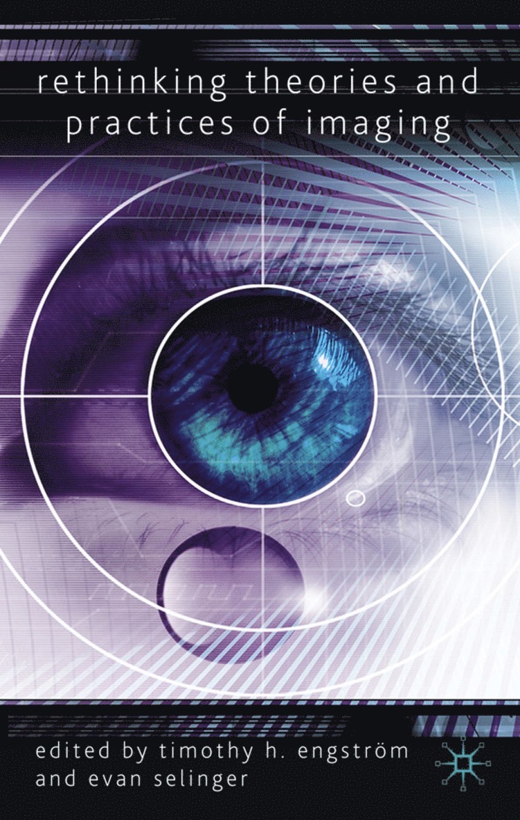Timothy H. Engström, Timothy H. Engstrom, E. Selinger - Rethinking Theories and Practices of Imaging, Inbunden