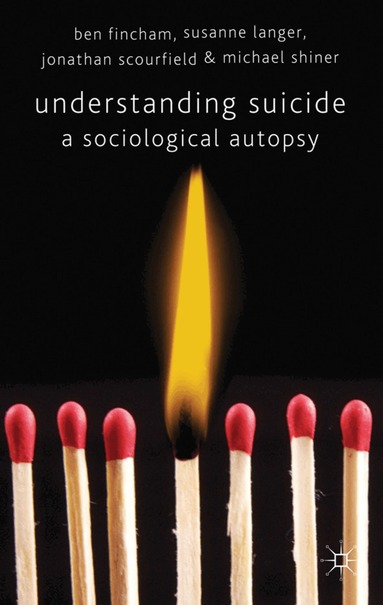 B. Fincham, S. Langer, J. Scourfield, M. Shiner - Understanding Suicide, Inbunden