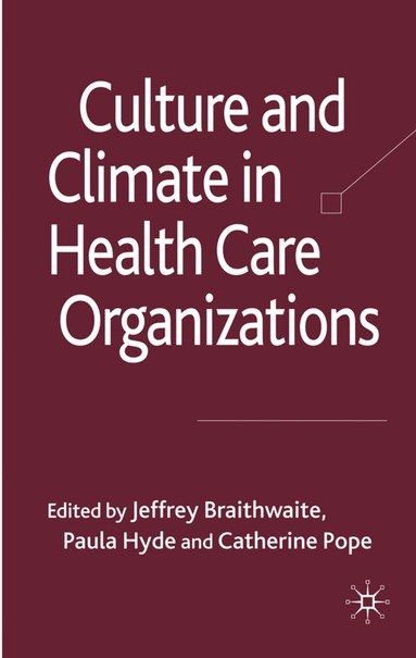 J. Braithwaite, P. Hyde, C. Pope - Culture and Climate in Health Care Organizations, Inbunden