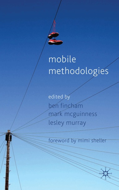 B. Fincham, M. McGuinness, L. Murray - Mobile Methodologies, Inbunden